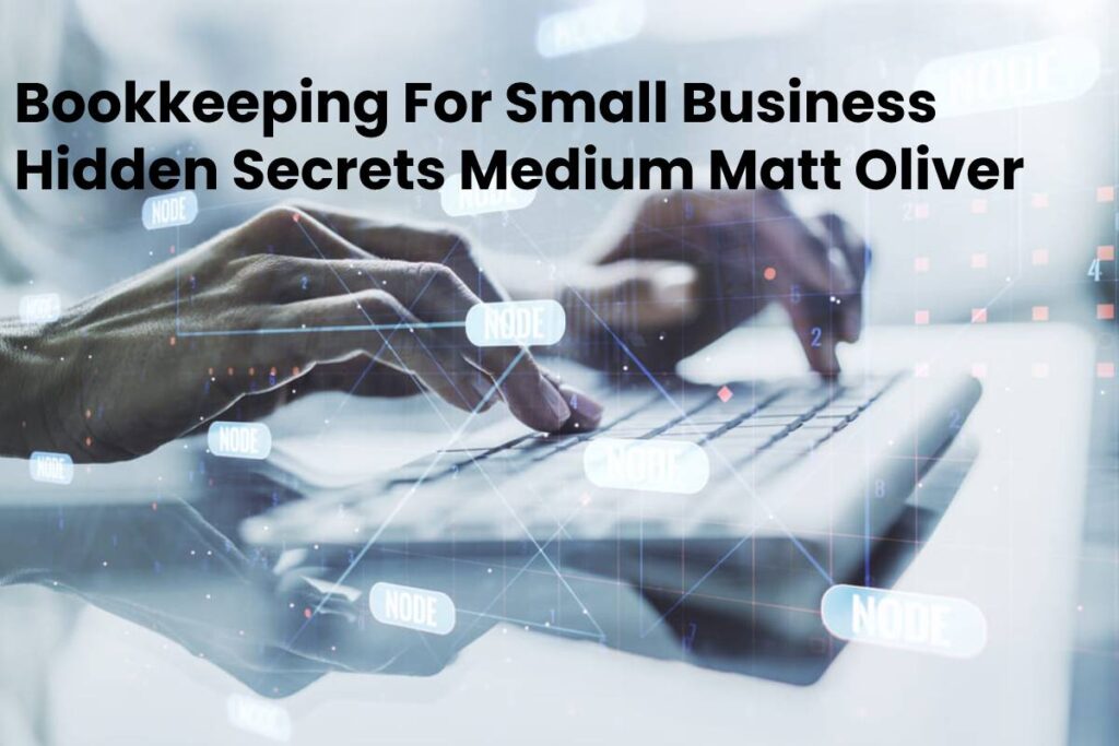 Small Business Accounting Hidden Secrets Medium Matt Oliver