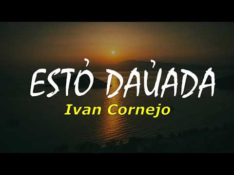 Ivan Cornejo's Esta Danada lyrics